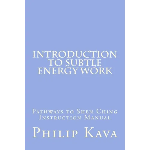 Introduction to Subtle Energy Work: Pathways to Shen Ching Instruction Manual - Paperback