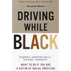 Driving While Black: Highways, Shopping Malls, Taxi Cabs, Sidewalks: How to Fight Back If You Are a Victim of Racial Profiling - Paperback