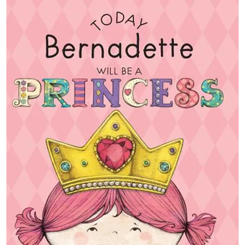 Today Bernadette Will Be a Princess - Hardcover