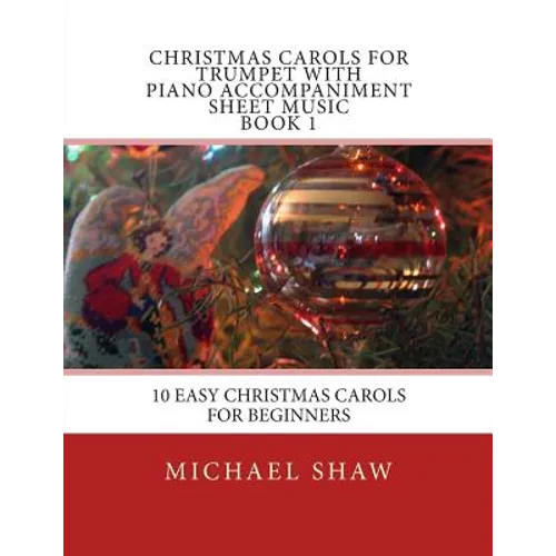 Christmas Carols For Trumpet With Piano Accompaniment Sheet Music Book 1: 10 Easy Christmas Carols For Beginners - Paperback