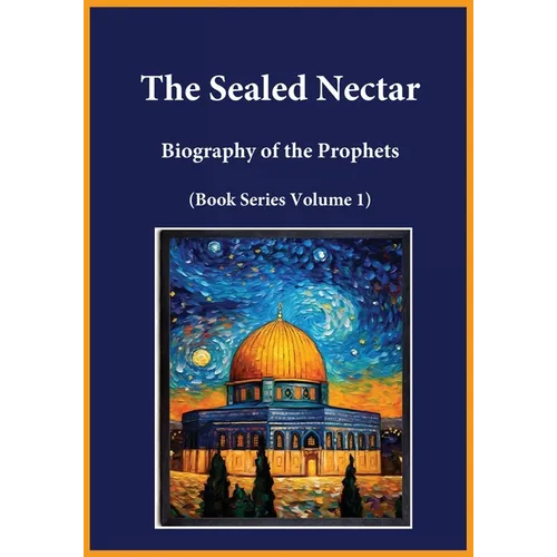 The Sealed Nectar: Biography of the Prophets (Book Series Volume 1) - Paperback