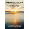 BEYOND RESILIENCE FROM MASTERY TO MYSTERY A Workbook for Personal Mastery and Transformational Change - Paperback