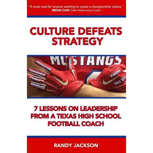 Culture Defeats Strategy: 7 Lessons on Leadership From A Texas High School Football Coach - Paperback
