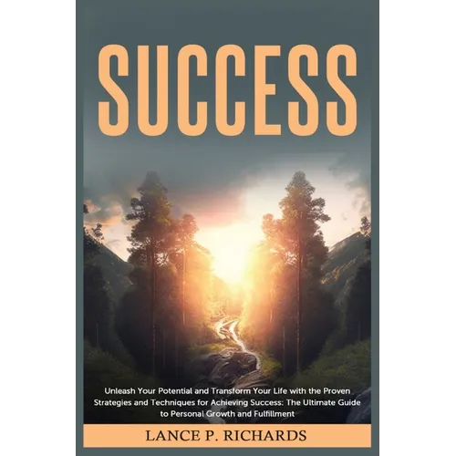 Success: Unleash Your Potential and Transform Your Life with the Proven Strategies and Techniques for Achieving Success: The Ultimate Guide to Persona - Paperback