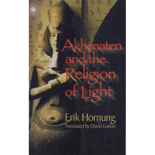 Akhenaten and the Religion of Light - Hardcover