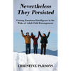 Nevertheless They Persisted: Gaining Emotional Intelligence in the Wake of Adult Child Estrangement - Paperback