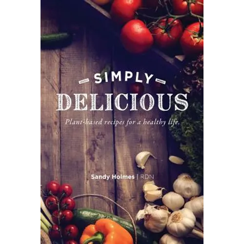 Simply Delicious: Plant-based recipes for a healthy life - Paperback