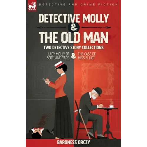 Detective Molly & the Old Man-Two Detective Story Collections: Lady Molly of Scotland Yard & The Case of Miss Elliott - Paperback