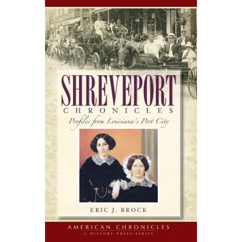 Shreveport Chronicles: Profiles from Louisiana's Port City - Hardcover