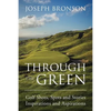 Through the Green: Golf Shots, Spots and Stories Inspirations and Aspirations - Paperback