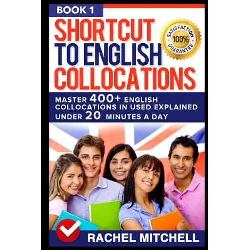 Shortcut to English Collocations: Master 400] English Collocations in Used Explained Under 20 Minutes a Day (Book 1) - Paperback