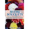 Bridal Bouquets: Instructions for Making Your Own Wedding Flowers - Paperback