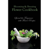 Blooming & Breezing Flower Cookbook: Spread the Fragrance with Flower Recipes - Paperback