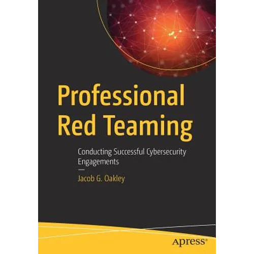 Professional Red Teaming: Conducting Successful Cybersecurity Engagements - Paperback