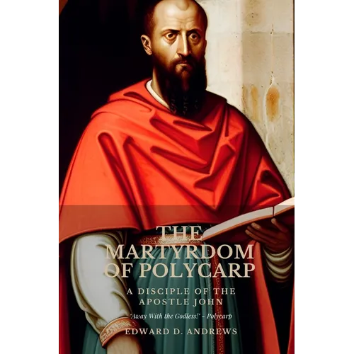 The Martyrdom of Polycarp: A Disciple of the Apostle John - Paperback