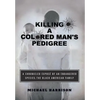 Killing a Colored Man's Pedigree: A Chronicled Exposé of an Endangered Species The Black American Family - Hardcover