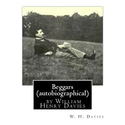 Beggars (Duckworth, 1909) (autobiographical) by William Henry Davies - Paperback