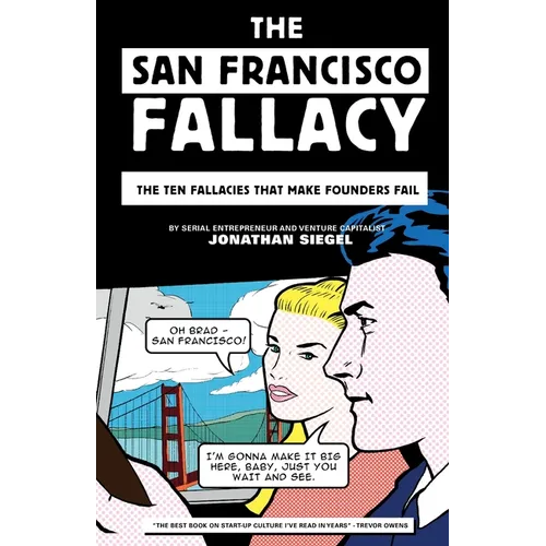 The San Francisco Fallacy: The Ten Fallacies That Make Founders Fail - Paperback