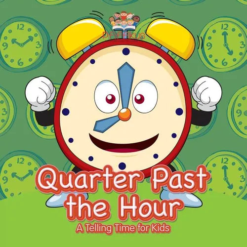 Quarter Past the Hour- A Telling Time for Kids - Paperback