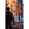 To Starve an Ember: a novel about wildfires and family disasters and how to protect yourself from both, in more ways than one - Paperback