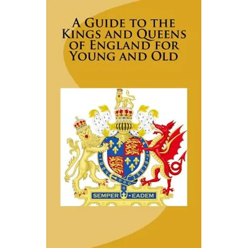 A Guide to the Kings and Queens of England for Young and Old - Paperback