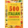 Italian Recipes Cookbook: The 500 Most Healthy And Delicious Italian Recipes - Paperback