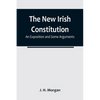 The New Irish Constitution: An Exposition and Some Arguments - Paperback