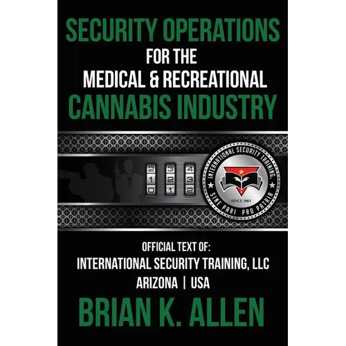 Security Operations: For the Medical & Recreational Cannabis Industry - Paperback