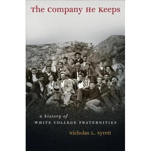 The Company He Keeps: A History of White College Fraternities - Paperback