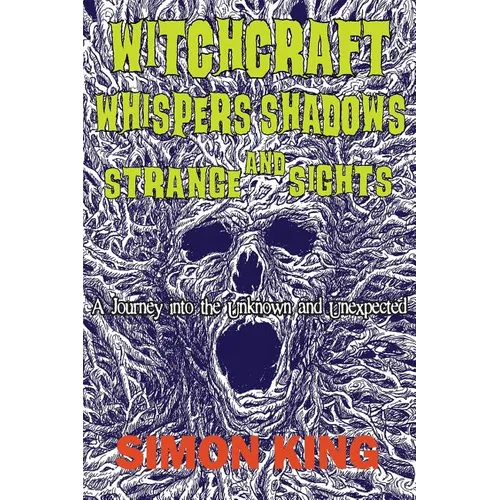Witchcraft, Whispers, Shadows and Strange Sights: A Journey into the Unknown and Unexpected - Paperback