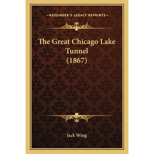 The Great Chicago Lake Tunnel (1867) - Paperback