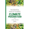 The Rightful Place of Science: Climate Pragmatism - Paperback