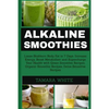 Alkaline Smoothie: Loose Stubborn Body Fat in 7 Days. Increase Energy, Boost Metabolism and Supercharge Your Health with Green Smoothie R - Paperback