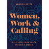Women, Work, and Calling: Step Into Your Place in God's World - Paperback