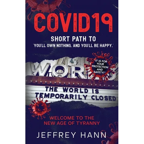 COVID19 - Short Path to 'You'll Own Nothing. and You'll Be Happy.': Welcome to the new Age of Tyranny - Paperback