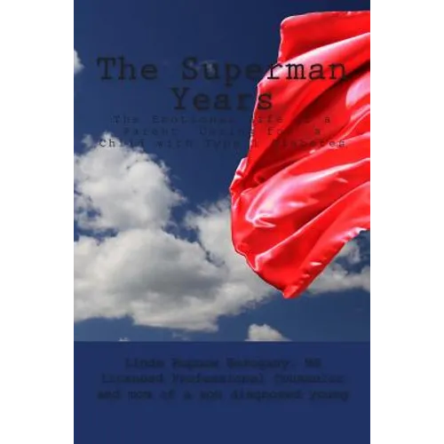 The Superman Years: the Emotional Life of a Parent Caring for a Child with Type 1 Diabetes - Paperback