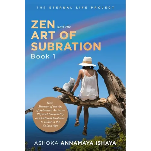 Zen and the Art of Subration: How Mastery of the Art of Subration Activates Physical Immortality and Cultural Evolution to Usher in the Golden Age - Paperback