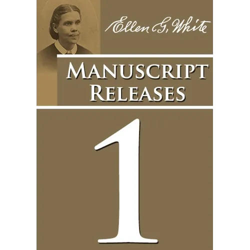 Manuscript Releases Volume 1: Portions of Daniel and Revelation explained, 1844 made simple, last day events quotes, adventist home counsels and more - Paperback