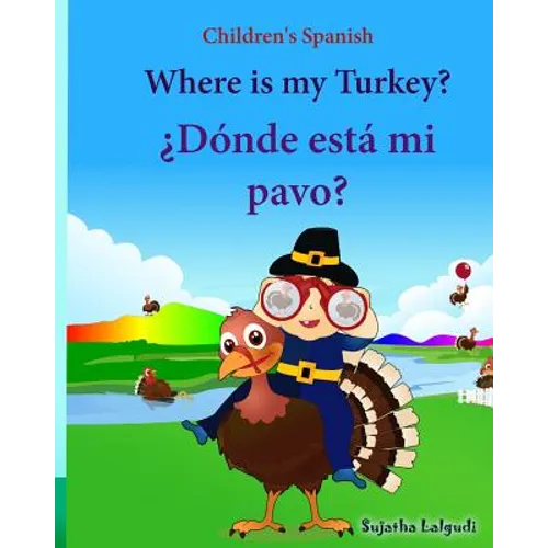 Children's Spanish: Where is my Turkey. Donde esta mi pavo (Thanksgiving book): Children's Picture book English-Spanish (Bilingual Edition - Paperback