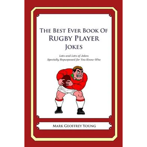 The Best Ever Book of Rugby Player Jokes: Lots and Lots of Jokes Specially Repurposed for You-Know-Who - Paperback