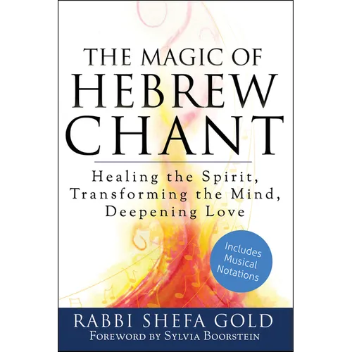 The Magic of Hebrew Chant: Healing the Spirit, Transforming the Mind, Deepening Love - Hardcover