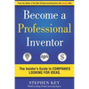 Become a Professional Inventor: The Insider's Guide to Companies Looking for Ideas - Paperback