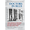 Doctors in Blue: The Medical History of the Union Army in the Civil War (Revised) - Paperback