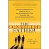 The Connected Father: Understanding Your Unique Role and Responsibilities During Your Child's Adolescence - Paperback
