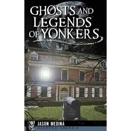 Ghosts and Legends of Yonkers - Hardcover