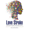 Love Stroke: Stroke Recovery and One Young Couple's Journey - Paperback