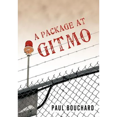A Package at Gitmo: Jerome Brown and His Military Tour at Guantanamo Bay, Cuba - Hardcover