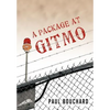 A Package at Gitmo: Jerome Brown and His Military Tour at Guantanamo Bay, Cuba - Hardcover