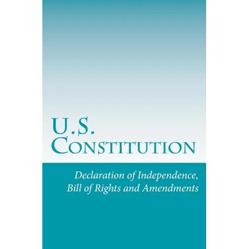 U.S. Constitution: Declaration of Independence, Bill of Rights and Amendments - Paperback