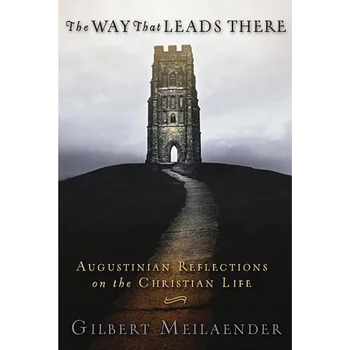 The Way That Leads There: Augustinian Reflections on the Christian Life - Paperback